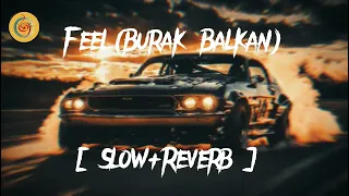 Feel | Burak Balkan | King Is Back | [Slow+Reverb] | 2024 #slowandreverbsongs #burakbalkan