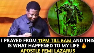 I PRAYED FROM 11PM TILL 6AM AND THIS HAPPENED TO MY LIFE |APOSTLE FEMI LAZARUS. WATCH TILL THE END..