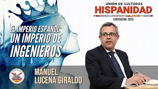 El Imperio Español: un imperio de ingenieros. Con Manuel Lucena Giraldo