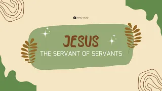 “Jesus, The Servant Of Servants” (Mt. 20:29-34) Pastor Mel Caparros January 21, 2023 Sunday Service