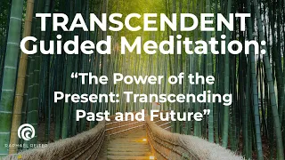 DEEP TRANSCENDENT Guided Meditation: "The Power of the Present: Transcending Past and Future"