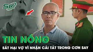 Tin Nóng: Nhận Cú Tát “Trời Giáng” Trong Cơn Say, Chồng Tức Giận Sát Hại Vợ Rồi Chấm Dứt Cuộc Sống