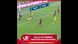 Goals of Henrikh Mkhitaryan for Roma