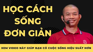 Học cách sống đơn giản để đời đơn giản | Phạm Thành Long