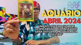 ♒️AQUÁRIO/ABRIL24🍀UM ENTE QUERIDO [HOMEM] DESENCARNADO QUER QUE VOCÊ SAIBA DISTO 🕯️