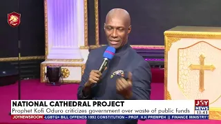 National Cathedral Project: Prophet Oduro criticizes government over waste of public funds