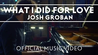 Josh Groban - What I Did For Love [OFFICIAL MUSIC VIDEO]