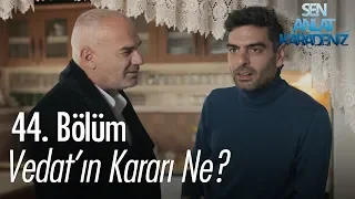 Vedat'ın kararı ne? - Sen Anlat Karadeniz 44. Bölüm