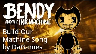Build Our Machine (By DaGames)-Bendy and the Ink Machine Song