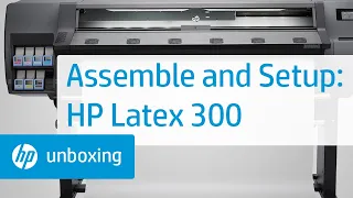 Assembling and setup | HP Latex 300 Printer Series | HP