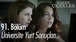 Üniversite yurt sonuçları.. - Kırgın Çiçekler 91. Bölüm