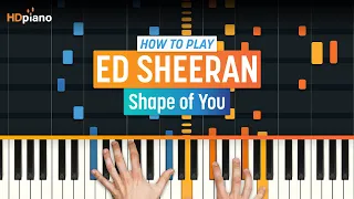 How to Play "Shape of You" by Ed Sheeran | HDpiano (Part 1) Piano Tutorial