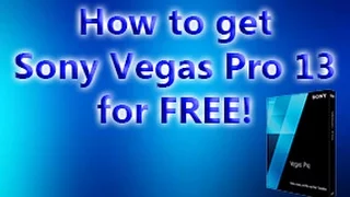 Sony Vegas Pro 13 Full Version for FREE!! (December 2015)