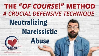 THE OF COURSE METHOD: A Crucial Defensive Technique that Neutralizes Narcissistic Abuse.  Expert