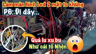 Làm màn hình Led 2 mặt to khủng: P6 đi dây nguồn tín hiệu...