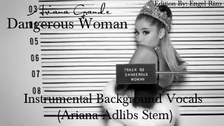 Ariana Grande - Dangerous Woman (Instrumental Background Vocals + Ariana Adlibs Stem)