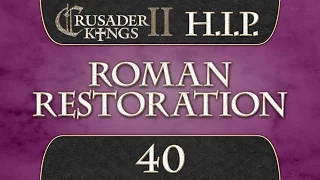Let's Play Crusader Kings 2 [HIP Mod] Roman Restoration 40