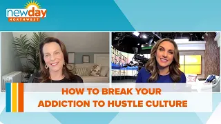 How to break your addiction to hustle culture - New Day NW