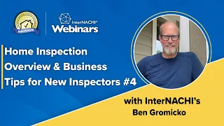 Home Inspection Overview & Business Tips for New Inspectors Webinar #4