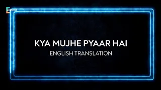 Kya Mujhe Pyaar Hai - English Translation | KK, Pritam, Neelesh Misra | Woh Lamhe