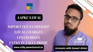 Import Ocean Freight, Local Charges and CFS Charges Entry in Tally Prime by Jameel Attari