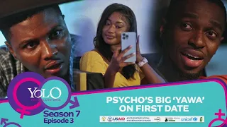 YOLO SEASON 7 - EPISODE 3 - PSYCHO'S BIG 'YAWA' ON FIRST DATE