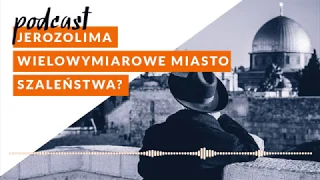 Jerozolima - wielowymiarowe miasto szaleństwa?