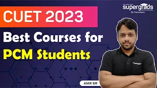 Best Courses for PCM Students | CUET 2023 | Science Students should write CUET