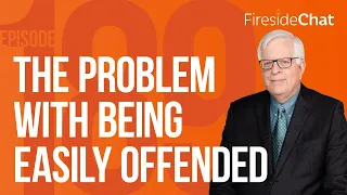 Fireside Chat Ep. 189 — The Problem with Being Easily Offended