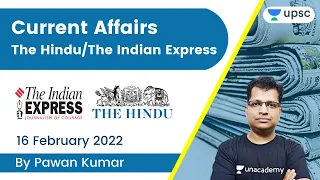 Current Affairs | The Hindu/The Indian Express: 16 Feb 2022 | UPSC CSE | Unacademy UPSC | Pawan Sir