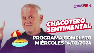 Chacotero Sentimental: Programa completo miércoles 14/02/2024