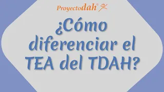 ¿Cómo diferenciar el TEA del TDAH?