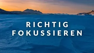 RICHTIG FOKUSSIEREN für Landschaftsfotografen - 7 Faktoren