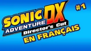 [TRAD] Sonic Adventure DX Fr #1 Avec les voix françaises !!!!!