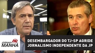 Desembargador do TJ-SP agride jornalismo independente da JP (Completo)