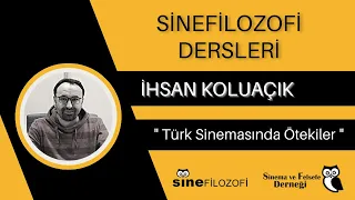 SineFilozofi Dersleri - İhsan Koluaçık / Türk Sinemasında Ötekiler