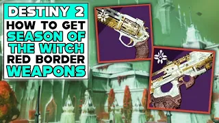 DESTINY 2 How To Get RED BORDER SEASON OF THE WITCH WEAPONS