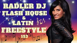 RADLER DJ - FLASH HOUSE AND LATIN FREESTYLE - SET 153