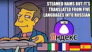 Steamed Hams but it's translated from five languages into Russian with Yandex