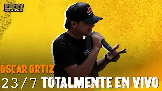 "23/7" - Óscar Ortiz totalmente en VIVO | Pepe's Office