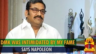 DMK was Intimidated by My Fame says Napoleon - Thanthi TV