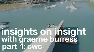 WAKEBOARDING Insights on Insight with Graeme Burress; Part 1: CWC