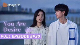 【FULL】You Are Desire | Episode 30 | Zhou Yiran, Zhuang Dafei | MangoTV Philippines