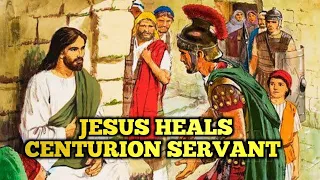 JESUS HEALS CENTURION SERVANT | Luke 7:1-10