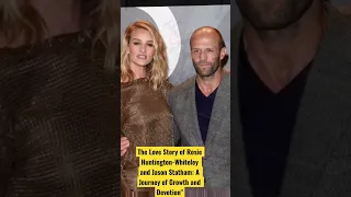 The Love Story of Rosie Huntington-Whiteley and Jason Statham: A Journey of Growth and Devotion"