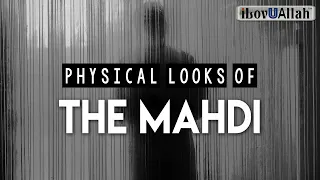 PHYSICAL LOOKS OF THE MAHDI