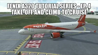 FENIX A320 - Takeoff & Climb to Cruise | Tutorial Series Part 4