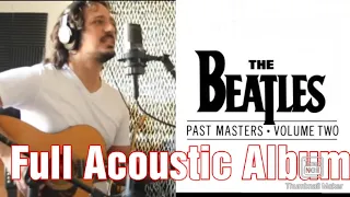 The Beatles - Past Masters 2 Full Acoustic Album by Jonathan Di Renzo