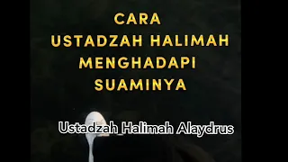 Cara Ustadzah Halimah Alaydrus Menghadapi Suaminya