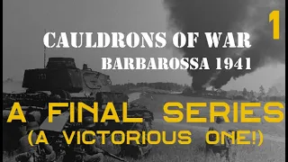 A Final Series - Cauldrons of War: Barbarossa – Part 1